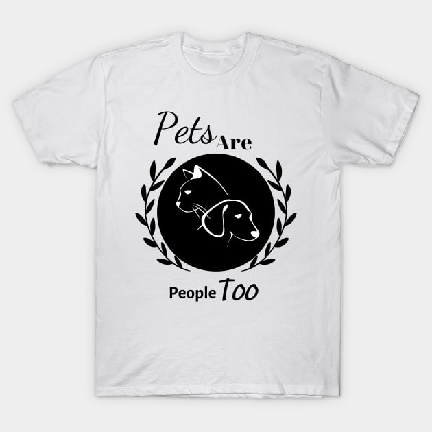 Pets Are People Too T-Shirt by Coldhand34